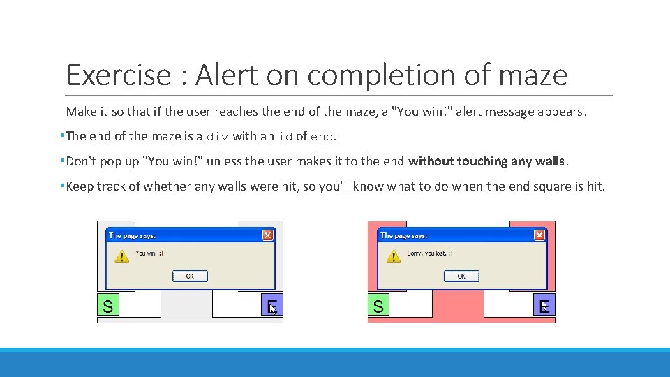 Exercise : Alert on completion of maze Make it so that if the user