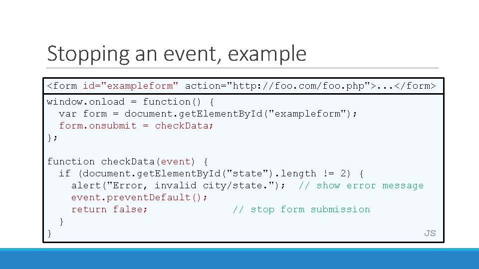 Stopping an event, example <form id="exampleform" action="http: //foo. com/foo. php">. . . </form> window.
