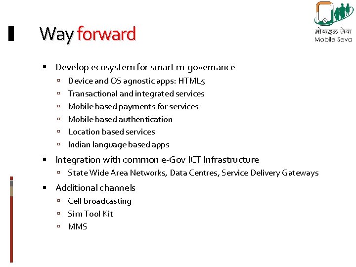 Way forward Develop ecosystem for smart m-governance Device and OS agnostic apps: HTML 5