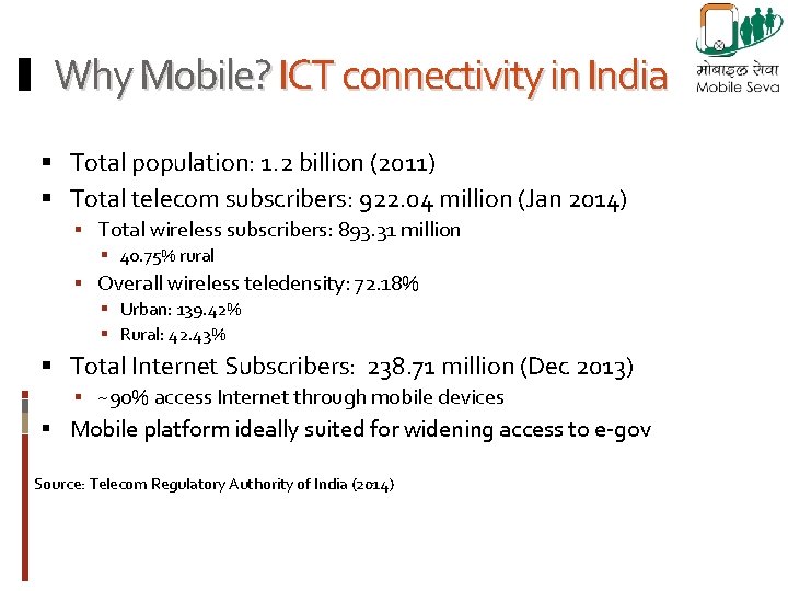 Why Mobile? ICT connectivity in India Total population: 1. 2 billion (2011) Total telecom