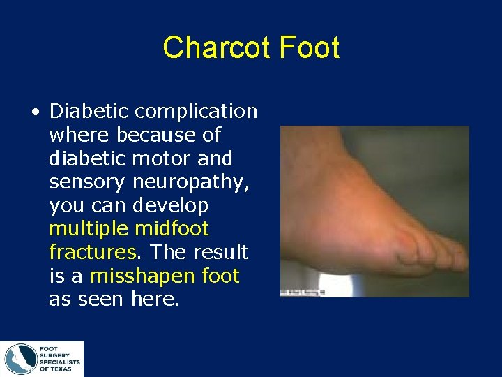 Charcot Foot • Diabetic complication where because of diabetic motor and sensory neuropathy, you