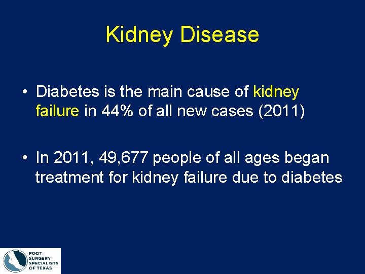 Kidney Disease • Diabetes is the main cause of kidney failure in 44% of