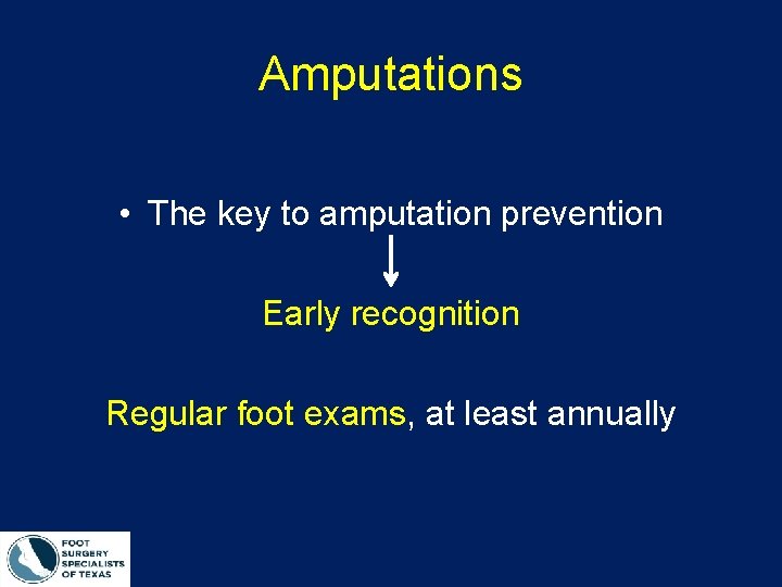 Amputations • The key to amputation prevention Early recognition Regular foot exams, at least