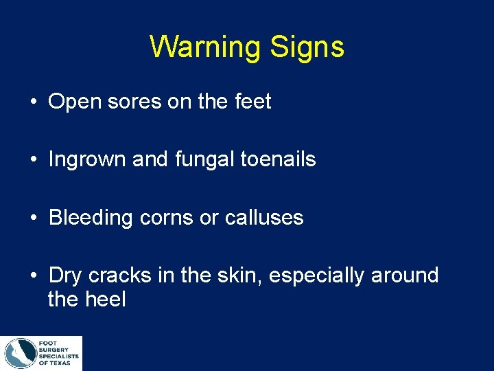 Warning Signs • Open sores on the feet • Ingrown and fungal toenails •