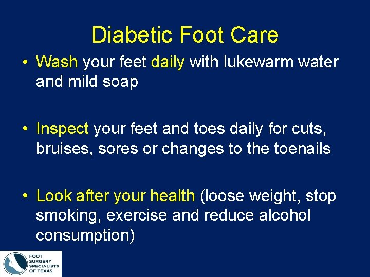 Diabetic Foot Care • Wash your feet daily with lukewarm water and mild soap