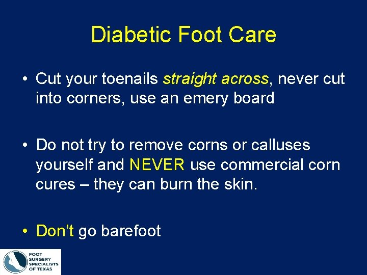 Diabetic Foot Care • Cut your toenails straight across, never cut into corners, use