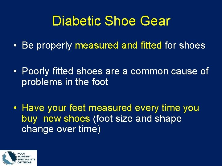 Diabetic Shoe Gear • Be properly measured and fitted for shoes • Poorly fitted