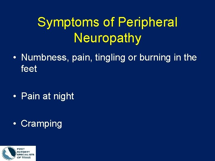 Symptoms of Peripheral Neuropathy • Numbness, pain, tingling or burning in the feet •