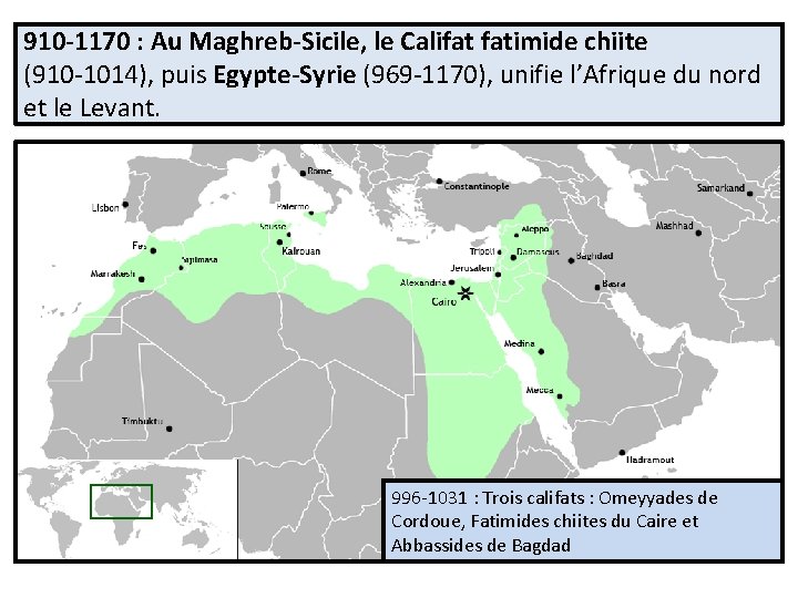 910 -1170 : Au Maghreb-Sicile, le Califat fatimide chiite (910 -1014), puis Egypte-Syrie (969