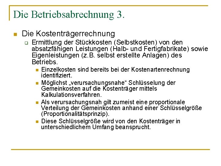 Die Betriebsabrechnung 3. n Die Kostenträgerrechnung q Ermittlung der Stückkosten (Selbstkosten) von den absatzfähigen