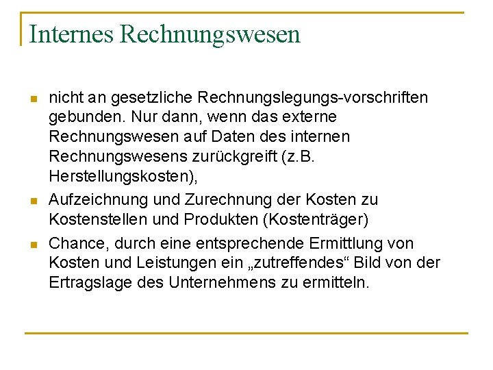 Internes Rechnungswesen n nicht an gesetzliche Rechnungslegungs-vorschriften gebunden. Nur dann, wenn das externe Rechnungswesen