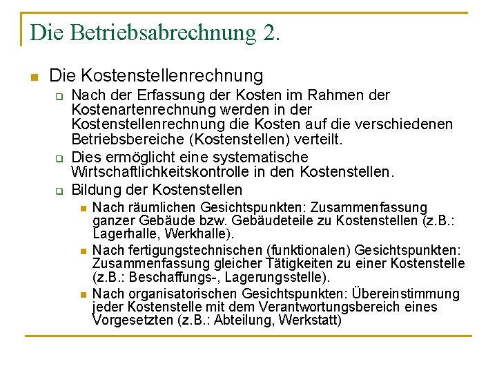 Die Betriebsabrechnung 2. n Die Kostenstellenrechnung q q q Nach der Erfassung der Kosten