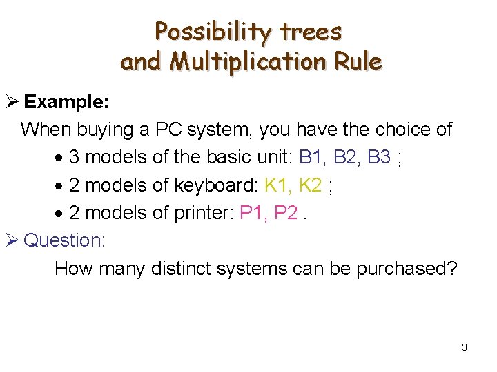 Possibility trees and Multiplication Rule Ø Example: When buying a PC system, you have Possibility trees and Multiplication Rule Ø Example: When buying a PC system, you have