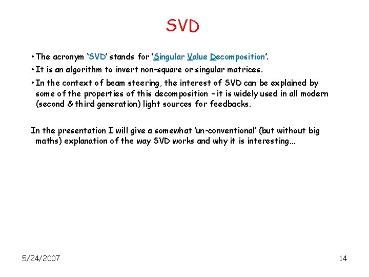 SVD • The acronym ‘SVD’ stands for ‘Singular Value Decomposition’. • It is an