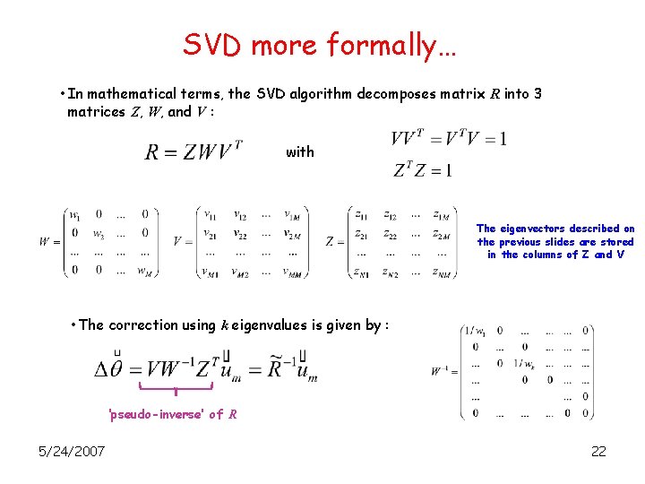 SVD more formally… • In mathematical terms, the SVD algorithm decomposes matrix R into