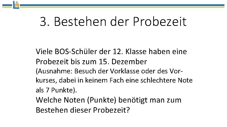 3. Bestehen der Probezeit Viele BOS-Schüler der 12. Klasse haben eine Probezeit bis zum