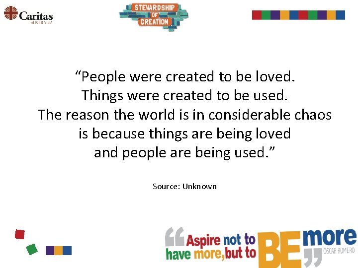 “People were created to be loved. Things were created to be used. The reason