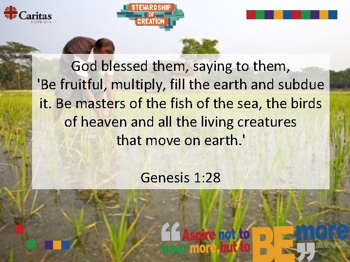God blessed them, saying to them, 'Be fruitful, multiply, fill the earth and subdue