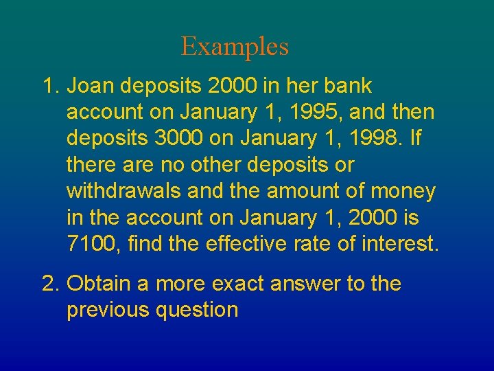 Examples 1. Joan deposits 2000 in her bank account on January 1, 1995, and