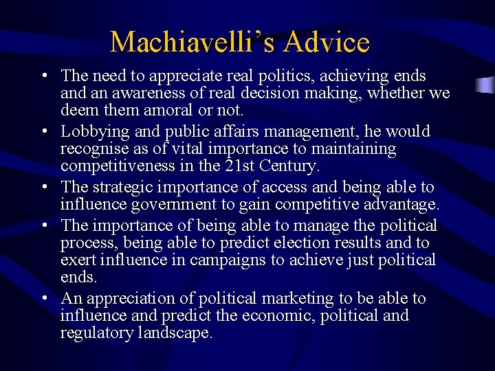 Machiavelli’s Advice • The need to appreciate real politics, achieving ends and an awareness