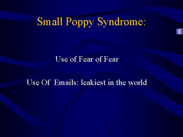 Small Poppy Syndrome: Use of Fear Use Of Emails: leakiest in the world 