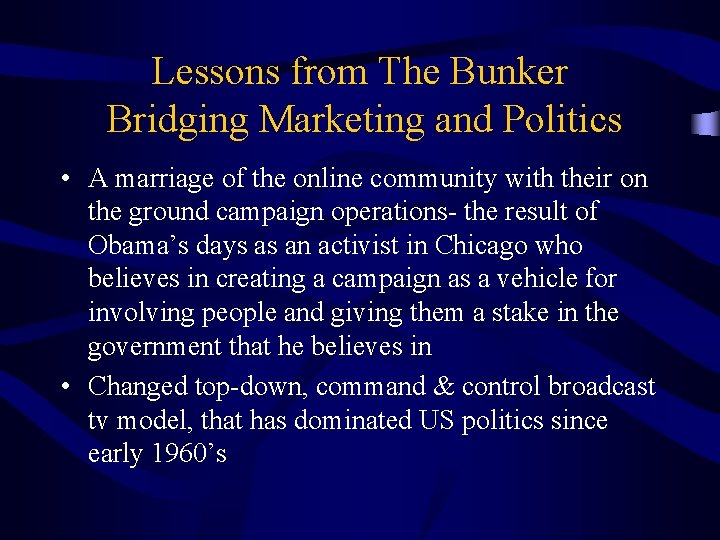 Lessons from The Bunker Bridging Marketing and Politics • A marriage of the online