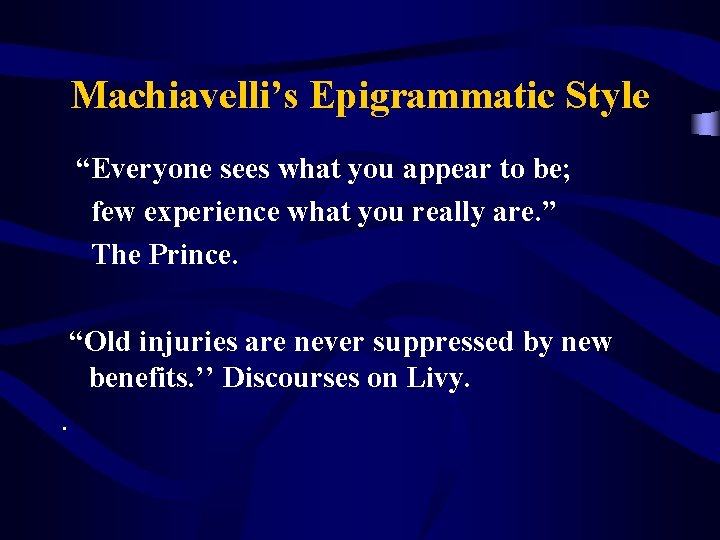 Machiavelli’s Epigrammatic Style “Everyone sees what you appear to be; few experience what you