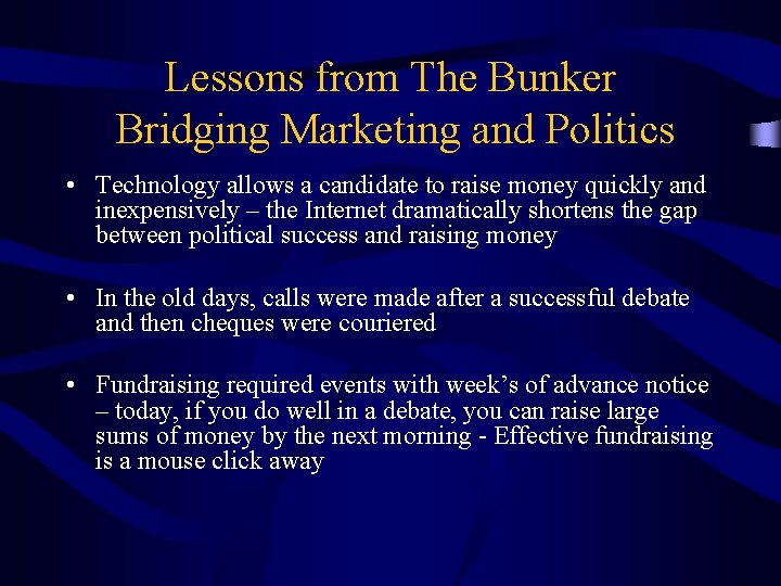 Lessons from The Bunker Bridging Marketing and Politics • Technology allows a candidate to