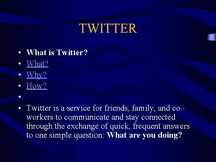TWITTER • • • What is Twitter? What? Why? How? Twitter is a service