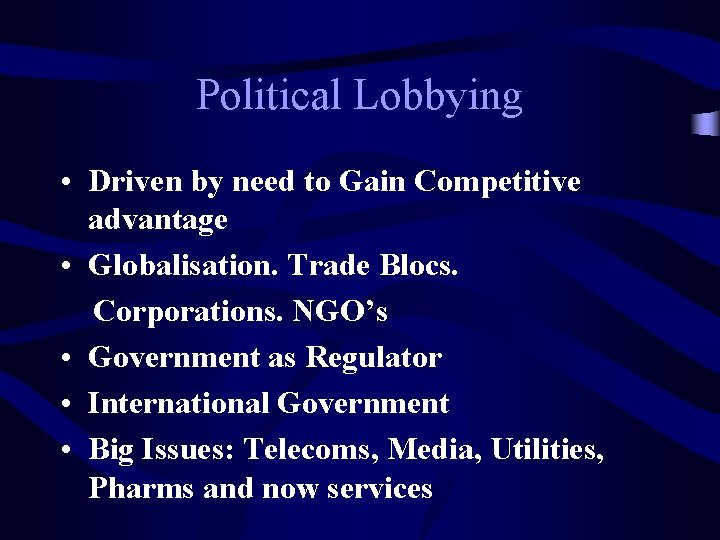 Political Lobbying • Driven by need to Gain Competitive advantage • Globalisation. Trade Blocs.