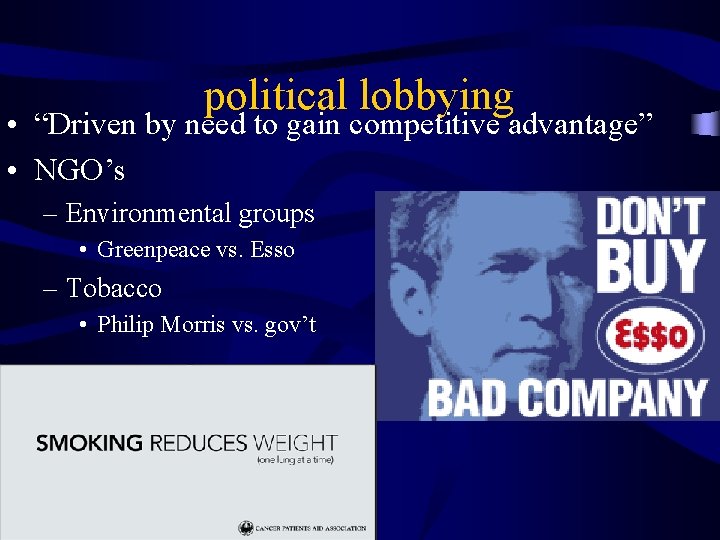 political lobbying • “Driven by need to gain competitive advantage” • NGO’s – Environmental