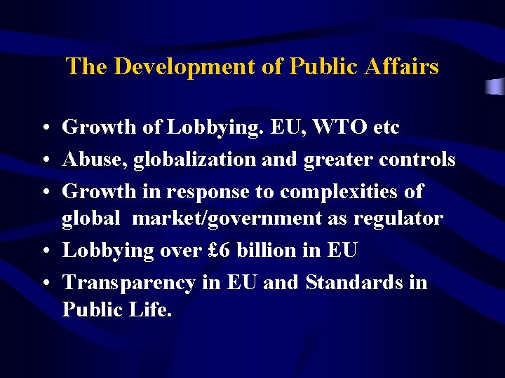 The Development of Public Affairs • Growth of Lobbying. EU, WTO etc • Abuse,