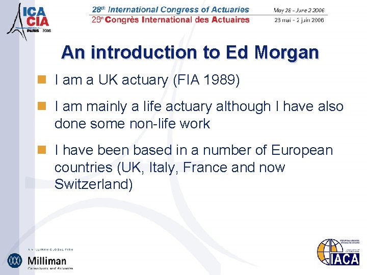 An introduction to Ed Morgan n I am a UK actuary (FIA 1989) n