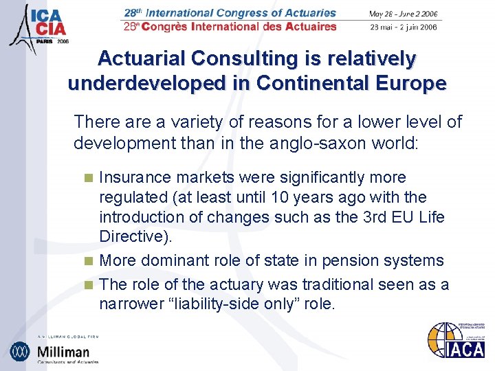 Actuarial Consulting is relatively underdeveloped in Continental Europe There a variety of reasons for