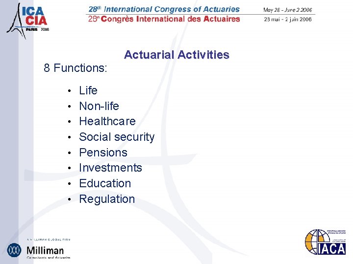 8 Functions: • • Actuarial Activities Life Non-life Healthcare Social security Pensions Investments Education