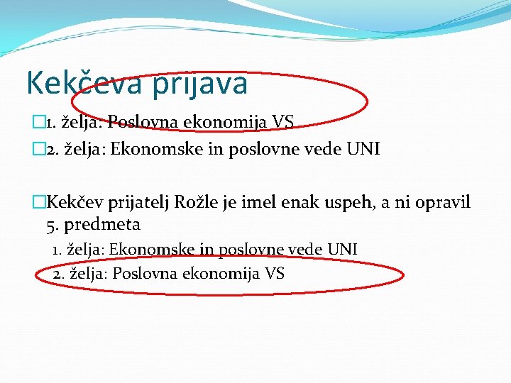 Kekčeva prijava � 1. želja: Poslovna ekonomija VS � 2. želja: Ekonomske in poslovne