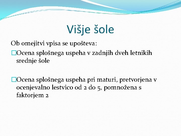 Višje šole Ob omejitvi vpisa se upošteva: �Ocena splošnega uspeha v zadnjih dveh letnikih