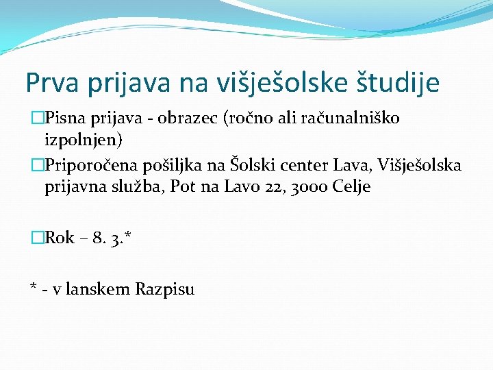 Prva prijava na višješolske študije �Pisna prijava - obrazec (ročno ali računalniško izpolnjen) �Priporočena