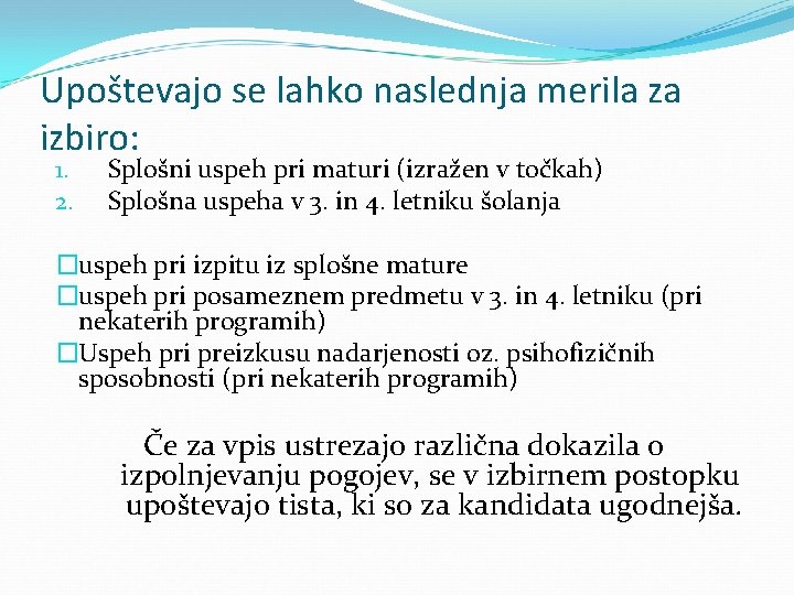 Upoštevajo se lahko naslednja merila za izbiro: 1. 2. Splošni uspeh pri maturi (izražen