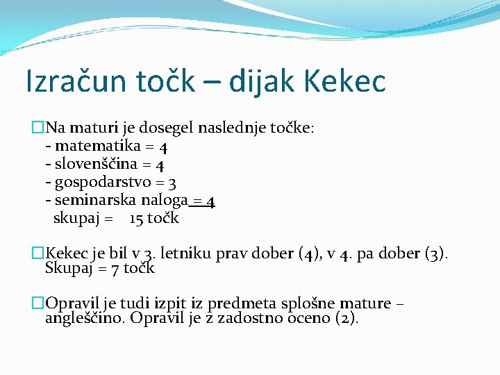 Izračun točk – dijak Kekec �Na maturi je dosegel naslednje točke: - matematika =