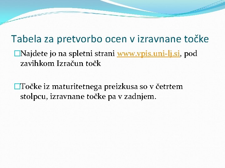 Tabela za pretvorbo ocen v izravnane točke �Najdete jo na spletni strani www. vpis.