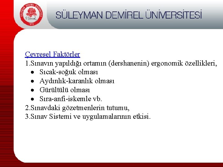 Çevresel Faktörler 1. Sınavın yapıldığı ortamın (dershanenin) ergonomik özellikleri, · Sıcak-soğuk olması · Aydınlık-karanlık