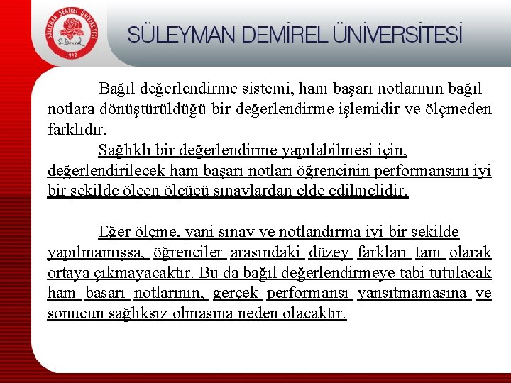 Bağıl değerlendirme sistemi, ham başarı notlarının bağıl notlara dönüştürüldüğü bir değerlendirme işlemidir ve ölçmeden