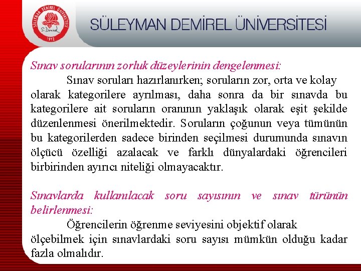 Sınav sorularının zorluk düzeylerinin dengelenmesi: Sınav soruları hazırlanırken; soruların zor, orta ve kolay olarak