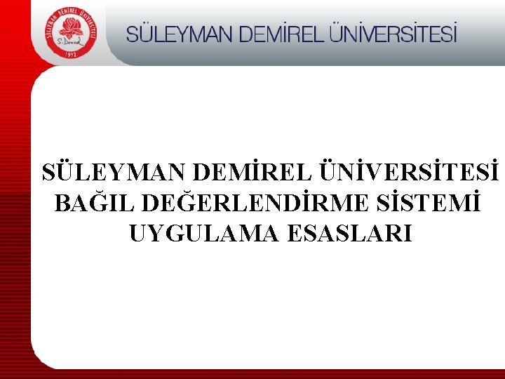 SÜLEYMAN DEMİREL ÜNİVERSİTESİ BAĞIL DEĞERLENDİRME SİSTEMİ UYGULAMA ESASLARI 