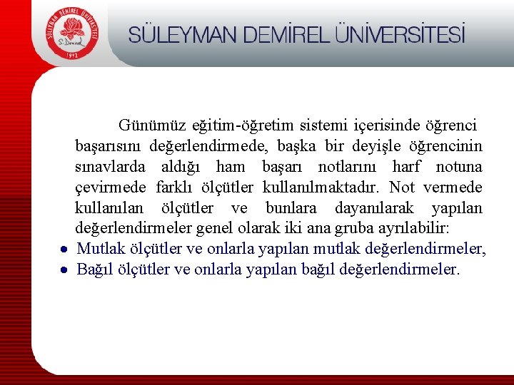  Günümüz eğitim-öğretim sistemi içerisinde öğrenci başarısını değerlendirmede, başka bir deyişle öğrencinin sınavlarda aldığı