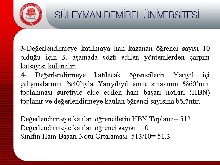 3 -Değerlendirmeye katılmaya hak kazanan öğrenci sayısı 10 olduğu için 3. aşamada sözü edilen