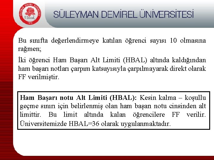Bu sınıfta değerlendirmeye katılan öğrenci sayısı 10 olmasına rağmen; İki öğrenci Ham Başarı Alt