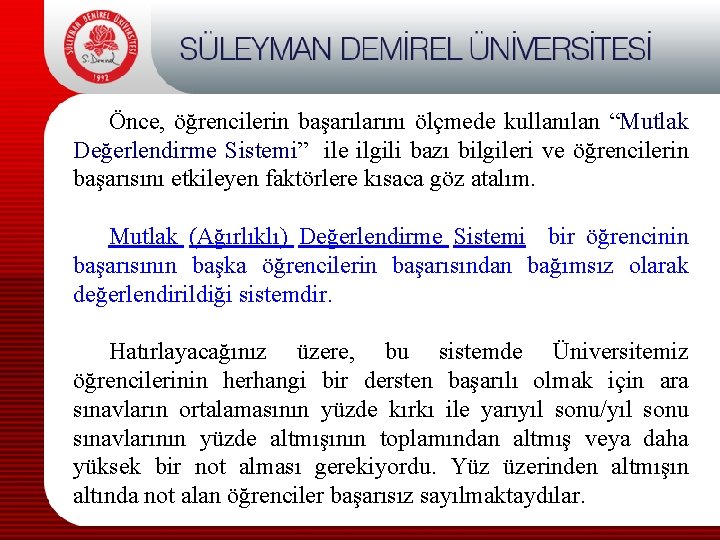 Önce, öğrencilerin başarılarını ölçmede kullanılan “Mutlak Değerlendirme Sistemi” ile ilgili bazı bilgileri ve öğrencilerin
