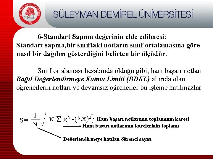 6 -Standart Sapma değerinin elde edilmesi: Standart sapma, bir sınıftaki notların sınıf ortalamasına göre
